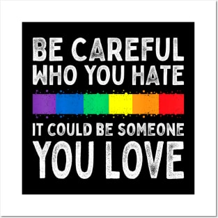 Be Careful Who You Hate It Could Be Someone You Love Lgbt Posters and Art